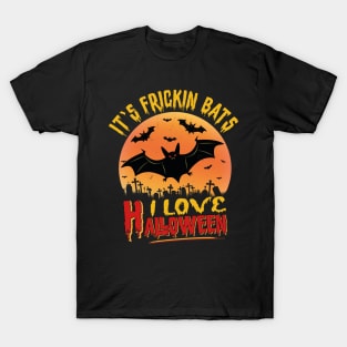 Its Frickin Bats | I Love Halloween T-Shirt